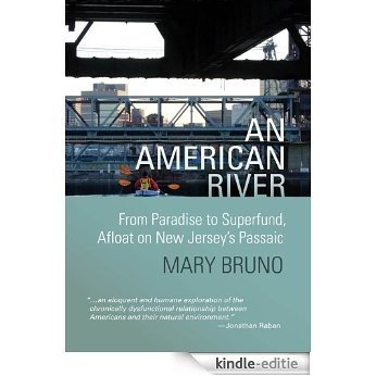 An American River: From paradise to superfund, alfoat on New Jersey's Passaic (English Edition) [Kindle-editie]