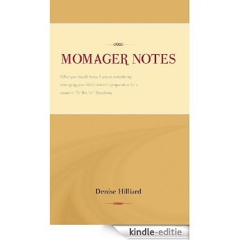 Momager Notes: What you should know if you're considering managing your child's talent in preparation for a career in TV, film "or" Broadway (English Edition) [Kindle-editie]
