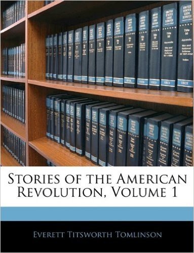 Stories of the American Revolution, Volume 1
