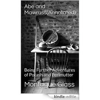Abe and Mawruss(Annotated): Being Further Adventures of Potash and Perlmutter (English Edition) [Kindle-editie]