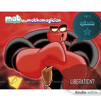 Mat the Mathemagician. Liberation?. Part 3 Episode 3.: The Mathemagical Essence. (Spanish Edition) [Kindle-editie]