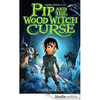 1: Pip and the Wood Witch Curse (Spindlewood Book 3) (English Edition) [Kindle-editie]