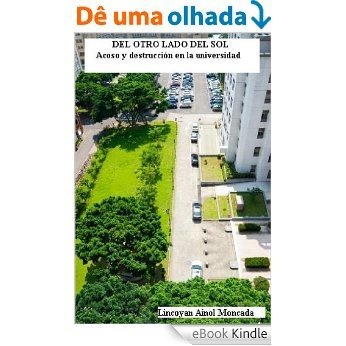 Del otro lado del sol. Acoso y destrucción en la universidad. (Spanish Edition) [eBook Kindle]