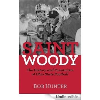 Saint Woody: The History and Fanaticism of Ohio State Football [Kindle-editie]