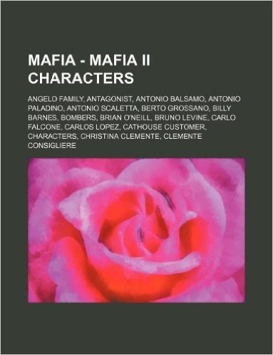 Mafia - Mafia II Characters: Angelo Family, Antagonist, Antonio Balsamo, Antonio Paladino, Antonio Scaletta, Berto Grossano, Billy Barnes, Bombers,
