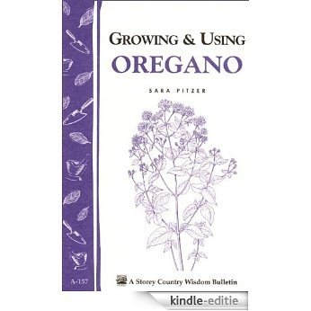 Growing & Using Oregano: Storey's Country Wisdom Bulletin A-157 (Storey Country Wisdom Bulletin) (English Edition) [Kindle-editie]