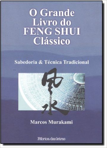 O Grande Livro do Feng Shui Clássico. Sabedoria & Técnica Tradicional