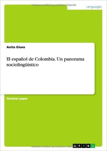 El Espa Ol de Colombia. Un Panorama Socioling Stico