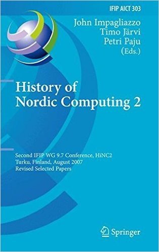 History of Nordic Computing 2: Second IFIP WG 9.7 Conference, HiNC 2, Turku, Finland, August 21-23, 2007, Revised Selected Papers