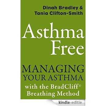 Asthma Free: Managing Your Asthma with the BradCliff Breathing Method [Kindle-editie]