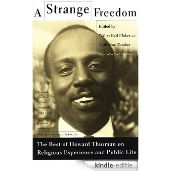 A Strange Freedom: The Best of Howard Thurman on Religious Experience and Public Life [Kindle-editie]
