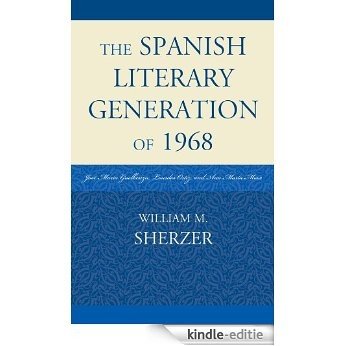 The Spanish Literary Generation of 1968: José María Guelbenzu, Lourdes Ortiz, and Ana María Moix [Kindle-editie]
