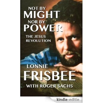 Not by Might, Nor by Power: The Jesus Revolution (English Edition) [Kindle-editie]