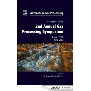 Proceedings of the 2nd Annual Gas Processing Symposium: Qatar, January 10-14, 2010 (Advances in Gas Processing) [Kindle-editie]