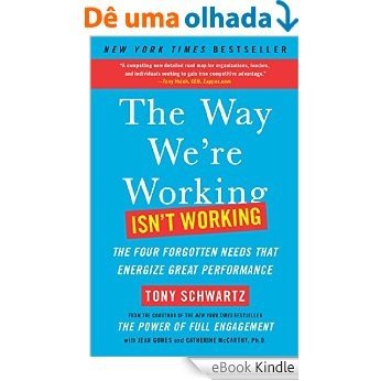 The Way We're Working Isn't Working: The Four Forgotten Needs That Energize Great Performance (English Edition) [eBook Kindle]