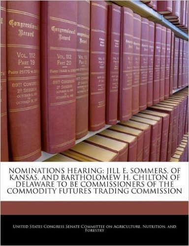 Nominations Hearing: Jill E. Sommers, of Kansas, and Bartholomew H. Chilton of Delaware to Be Commissioners of the Commodity Futures Trading Commission