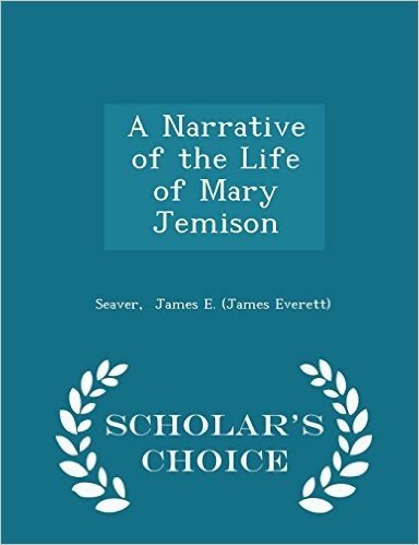A Narrative of the Life of Mary Jemison - Scholar's Choice Edition