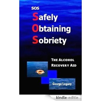 SOS Safely Obtaining Sobriety: The Alcohol Recovery Aid (English Edition) [Kindle-editie]
