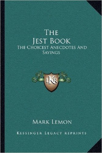 The Jest Book: The Choicest Anecdotes and Sayings