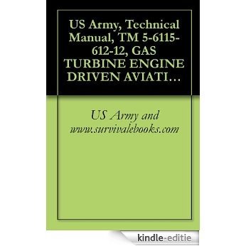 US Army, Technical Manual, TM 5-6115-612-12, GAS TURBINE ENGINE DRIVEN AVIATION GENERATOR SET, (NSN 6115-01-161-3992), {AG-320B0-OMM-000}{TM 6115-12/7} (English Edition) [Kindle-editie]