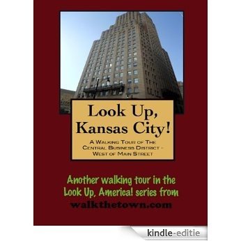 A Walking Tour of Kansas City, Missouri - Central Business District, West of Main Street (Look Up, America!) (English Edition) [Kindle-editie]