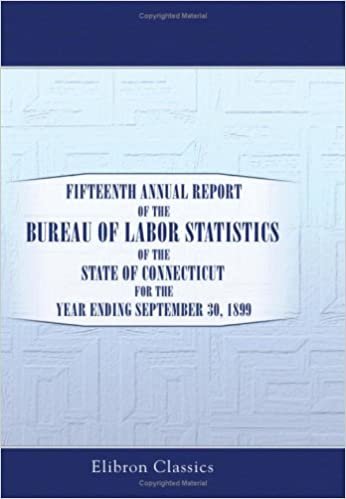 Fifteenth Annual Report of the Bureau of Labor Statistics of the State of Connecticut for the Year Ending September 30, 1899