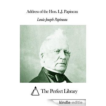 Address of the Hon. L.J. Papineau (English Edition) [Kindle-editie]