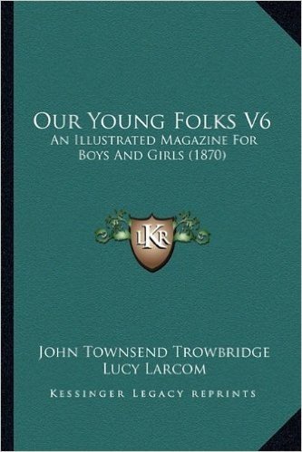 Our Young Folks V6: An Illustrated Magazine for Boys and Girls (1870)