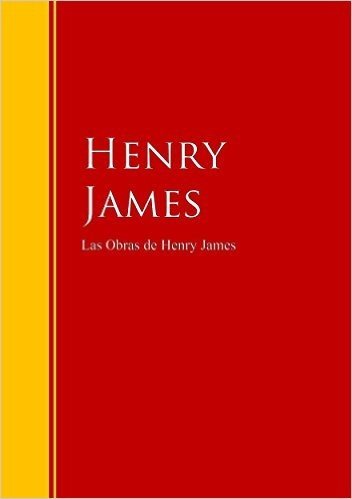 Las Obras de Henry James: Colección - Biblioteca de Grandes Escritores (Spanish Edition)