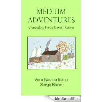 Medium Adventures: Channeling Henry David Thoreau (English Edition) [Kindle-editie]