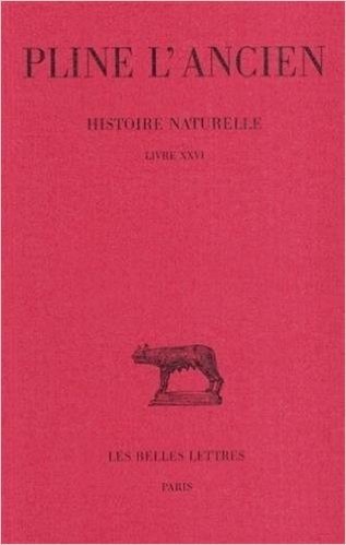 Pline L'Ancien, Histoire Naturelle: Livre XXVI. (Remedes Par Especes).