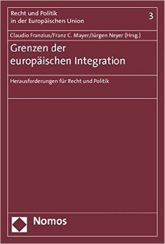 Grenzen Der Europaischen Integration: Herausforderung Fur Recht Und Politik