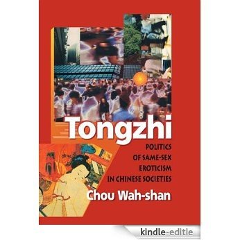 Tongzhi: Politics of Same-Sex Eroticism in Chinese Societies (Human Sexuality) [Kindle-editie]