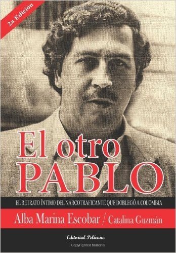 El Otro Pablo: Un Retrato Intimo del Narcotraficante Que Doblego a Colombia