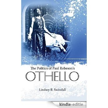 The Politics of Paul Robeson's Othello (Margaret Walker Alexander Series in African American Studies) [Kindle-editie]