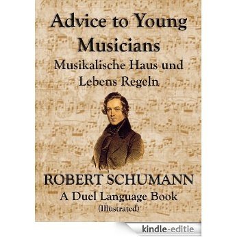Advice to Young Musicians; Musikalische Haus und Lebens Regeln, A Duel Language Book (Illustrated) (English Edition) [Kindle-editie]