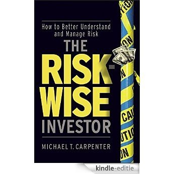 The Risk-Wise Investor: How to Better Understand and Manage Risk (Wiley Global Finance Executive Select) [Kindle-editie]
