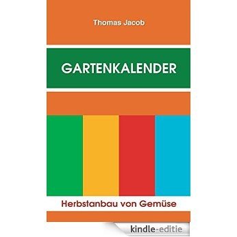 Gartenkalender, Band 2: Gartentagebuch, Kalender und Almanach (Herbstanbau von Gemüse) (German Edition) [Kindle-editie]