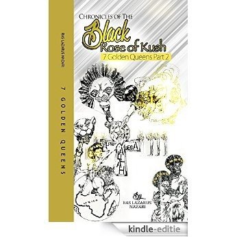 Chronicles of the Black Rose of Kush: 7 Golden Queens, Part 2 (English Edition) [Kindle-editie]