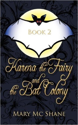 Book 2, Karena the Fairy and the Bat Colony: In This Second Installment of the Karena the Fairy Trilogy Join Karena, Michael and Anna as They Venture
