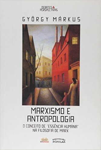 Marxismo e Antropologia. O Conceito de Essência Humana na Filosofia de Marx