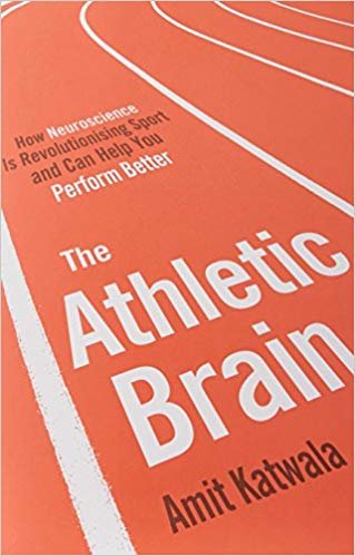 The Athletic Brain: How Neuroscience is Revolutionising Sport and Can Help You Perform Better