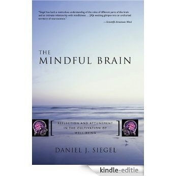 The Mindful Brain: Reflection and Attunement in the Cultivation of Well-Being (Norton Series on Interpersonal Neurobiology) [Kindle-editie]