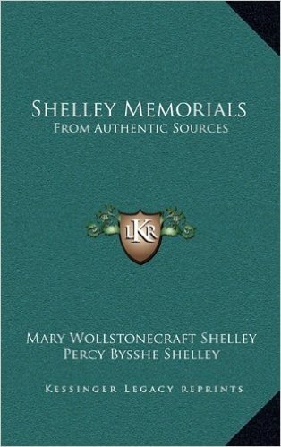 Shelley Memorials: From Authentic Sources