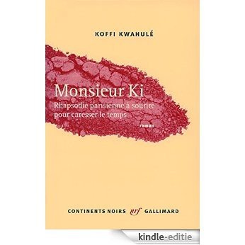Monsieur Ki: Rhapsodie parisienne ŕ sourire pour caresser le temps (Continents noirs) [Kindle-editie]