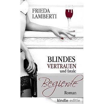 Blindes Vertrauen und fatale Begierde Gesamtausgabe: Band 1 + 2 (German Edition) [Kindle-editie]
