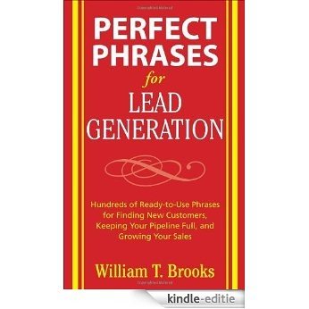 Perfect Phrases for Lead Generation: Hundreds of Ready-to-use Phrases for Finding New Customers, Keeping Your Pipeline Full, and Growing Your Sales (Perfect Phrases Series) [Kindle-editie]