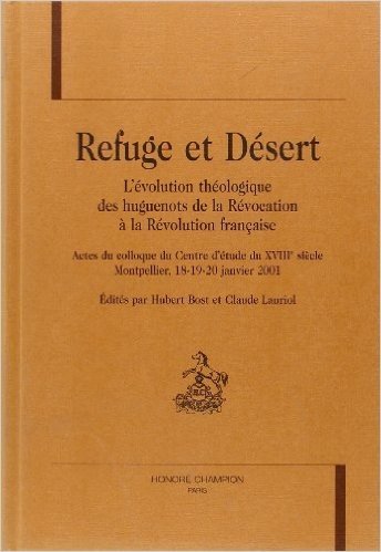 Refuge et désert : L’évolution théologique des huguenots de la Révocation à la Révolution française