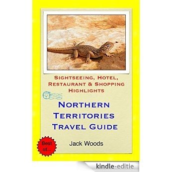 Northern Territories, Australia Travel Guide: Sightseeing, Hotel, Restaurant & Shopping Highlights (English Edition) [Kindle-editie]