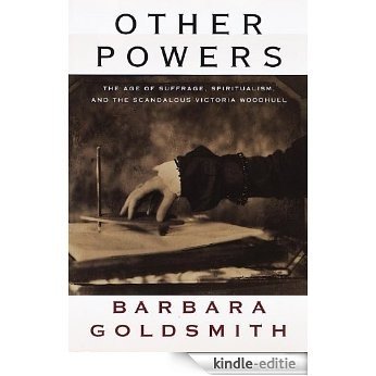 Other Powers: The Age of Suffrage, Spiritualism, and the Scandalous Victoria Woodhull [Kindle-editie]